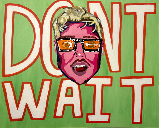 Dont Wait
